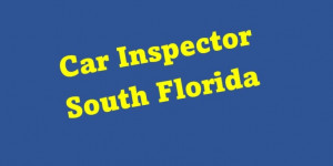 If you are looking for a car inspector in South Florida